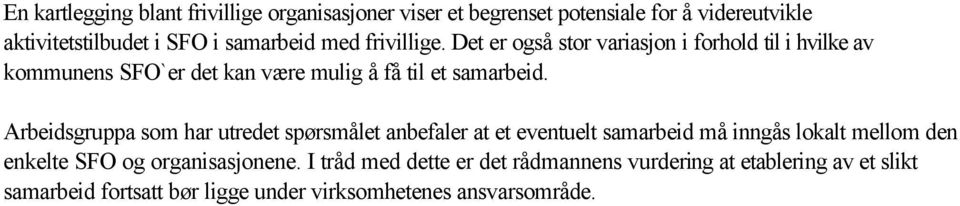 Arbeidsgruppa som har utredet spørsmålet anbefaler at et eventuelt samarbeid må inngås lokalt mellom den enkelte SFO og