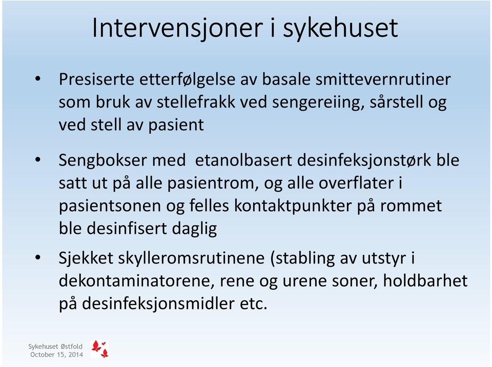 overflater i pasientsonen og felles kontaktpunkter på rommet ble desinfisert daglig Sjekket skylleromsrutinene(stabling