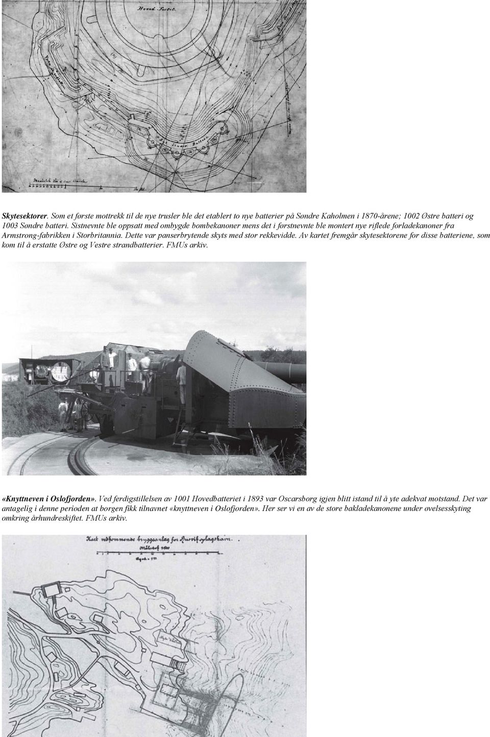 Dette var panserbrytende skyts med stor rekkevidde. Av kartet fremgår skytesektorene for disse batteriene, som kom til å erstatte Østre og Vestre strandbatterier. FMUs arkiv.