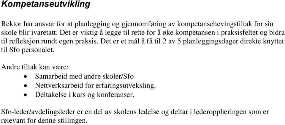 Det er et mål å få til 2 av 5 planleggingsdager direkte knyttet til Sfo personalet.