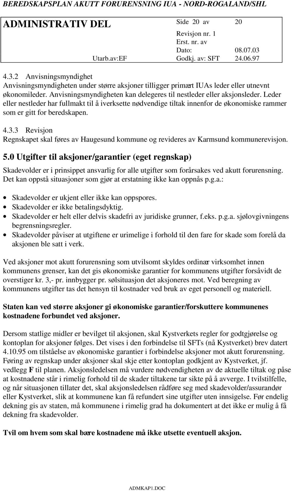 4.3.3 Revisjon Regnskapet skal føres av Haugesund kommune og revideres av Karmsund kommunerevisjon. 5.
