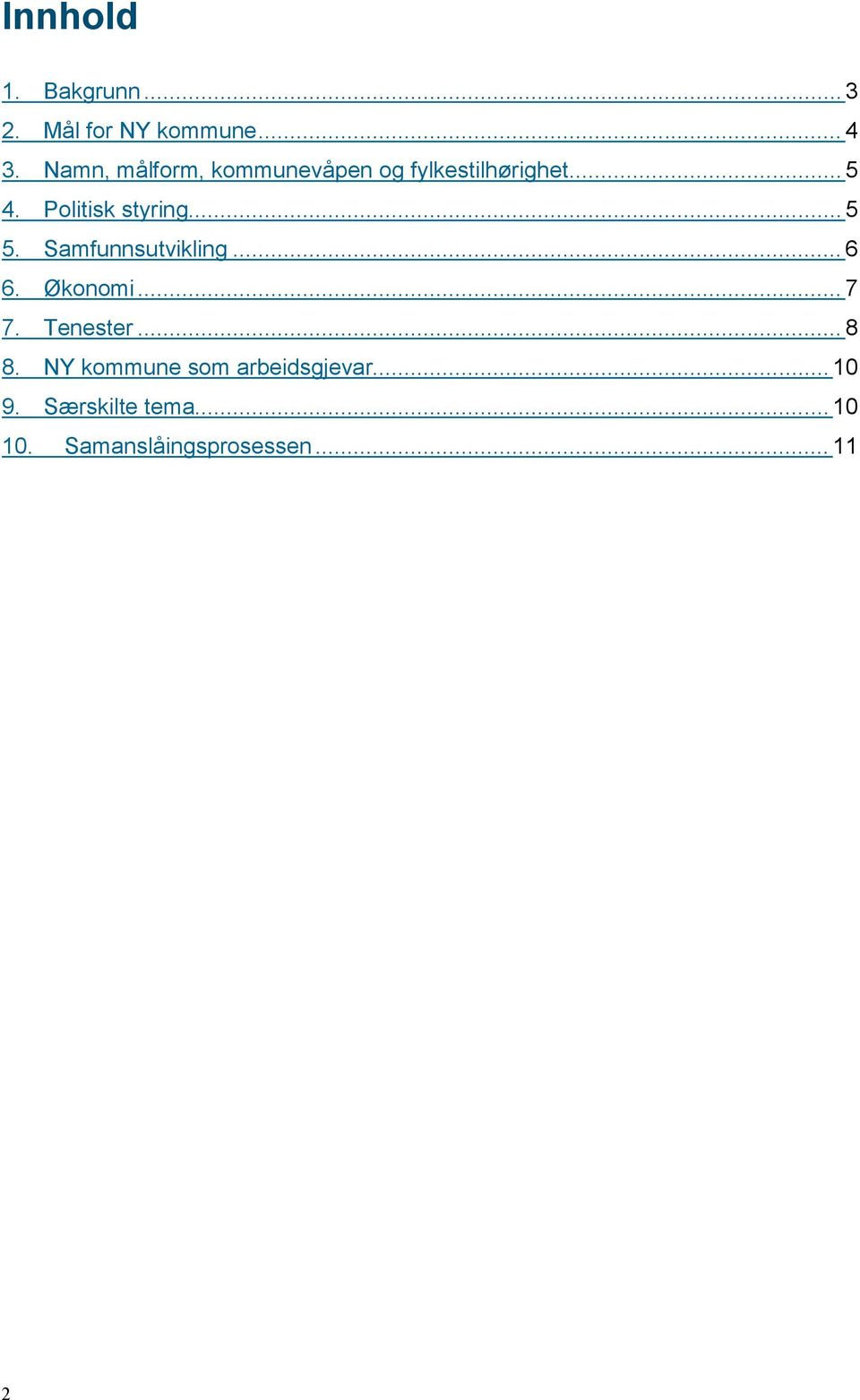 Politisk styring... 5 5. Samfunnsutvikling... 6 6. Økonomi... 7 7.