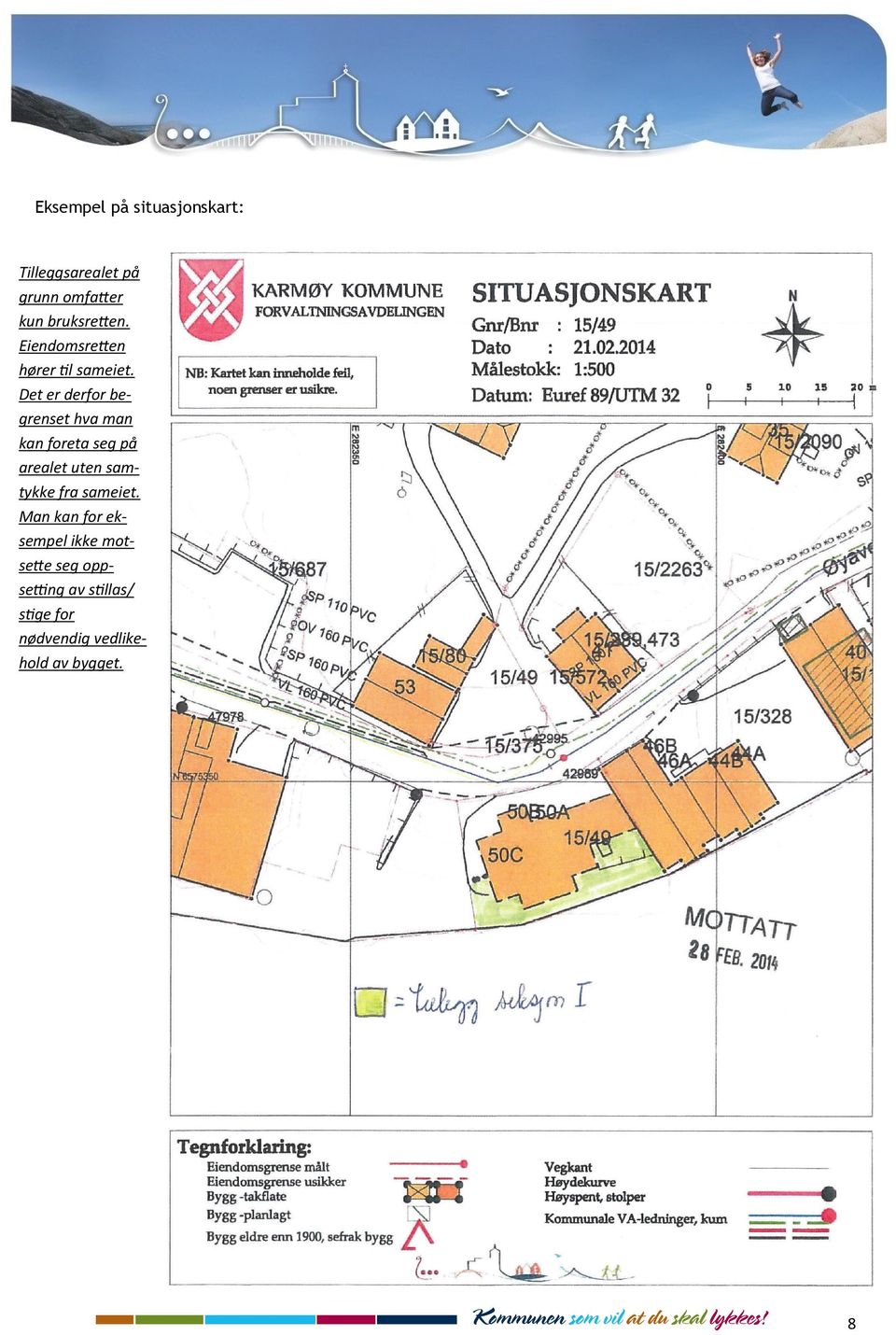 Det er derfor begrenset hva man kan foreta seg på arealet uten samtykke fra