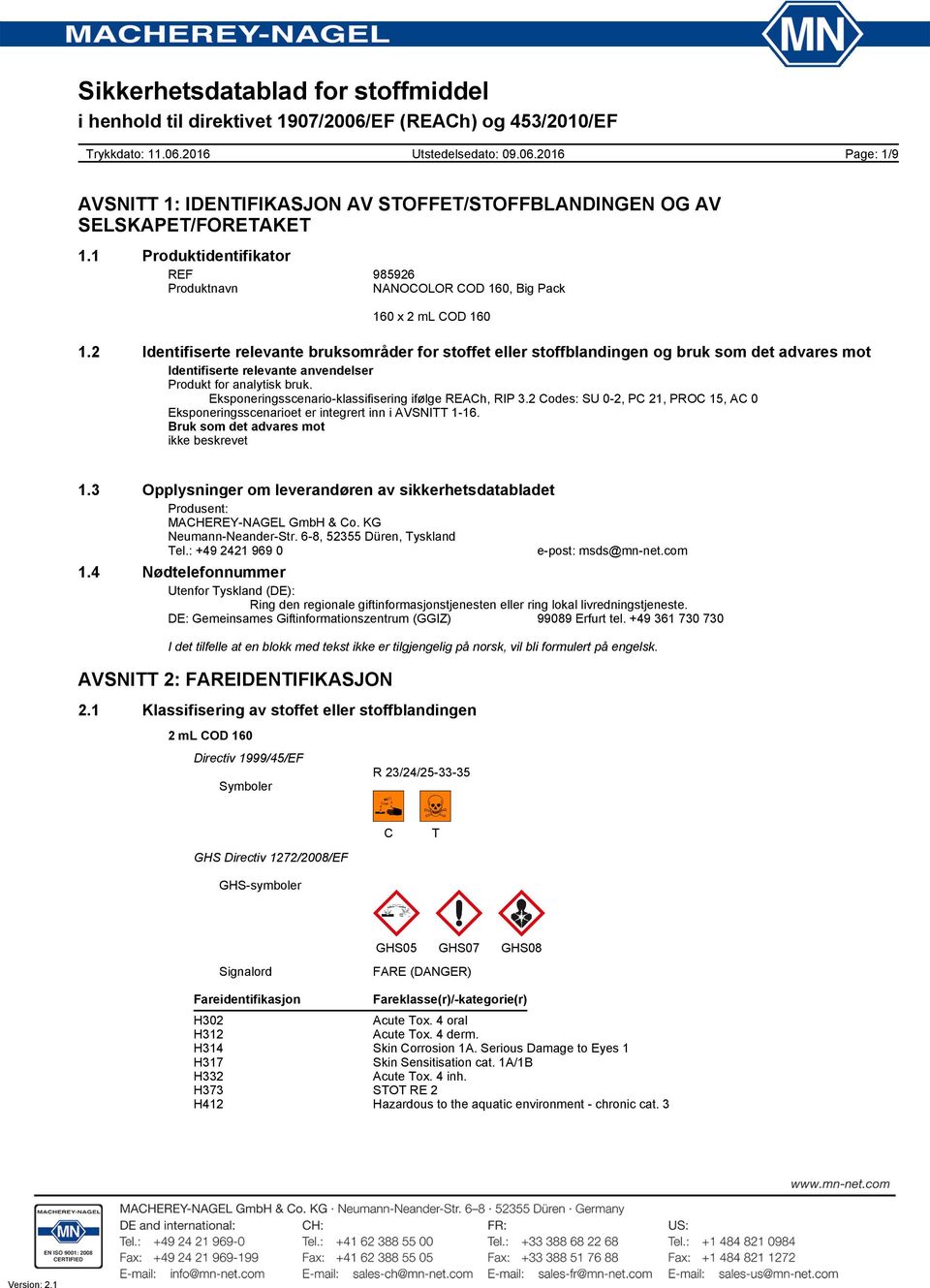 Eksponeringsscenario-klassifisering ifølge REACh, RIP 3.2 Codes: SU 0-2, PC 21, PROC 15, AC 0 Eksponeringsscenarioet er integrert inn i AVSNITT 1-16. Bruk som det advares mot ikke beskrevet 1.