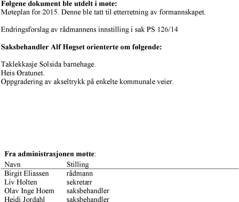 Taklekkasje Solsida barnehage. Heis Øratunet. Oppgradering av akseltrykk på enkelte kommunale veier.