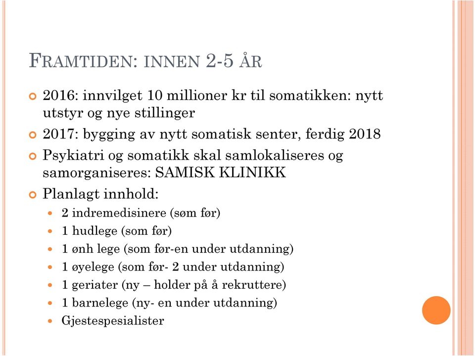 Planlagt innhold: 2 indremedisinere (søm før) 1 hudlege (som før) 1 ønh lege (som før-en under utdanning) 1 øyelege