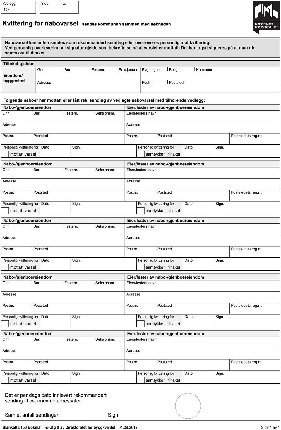 Bolignr. Koune Følgende naboer har ottatt eller fått rek. sending av vedlagte nabovarsel ed tilhørende vedlegg: ets reg.nr. ets reg.nr. ets reg.nr. ets reg.nr. ets reg.nr. Det er per dags dato innlevert rekoandert sending til ovennevnte adressater.