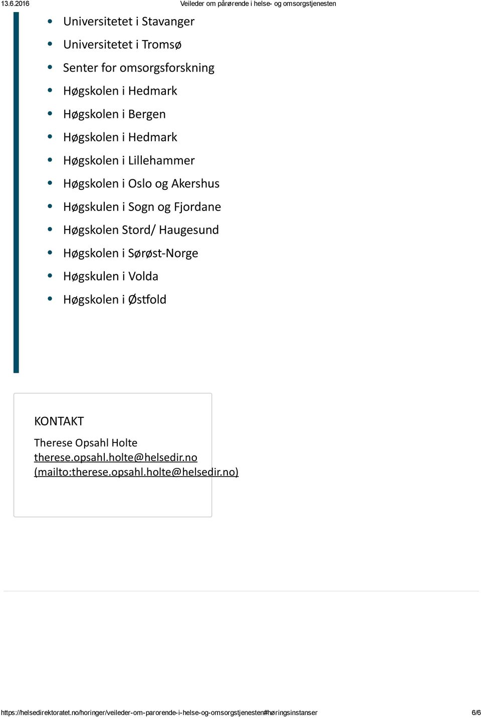 Sørøst Norge Høgskulen i Volda Høgskolen i Øs 湯洮 old KONTAKT Therese Opsahl Holte therese.opsahl.holte@helsedir.no (mailto:therese.