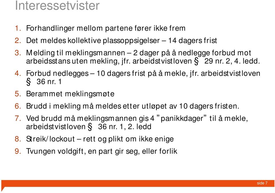 ledd. 4. Forbud nedlegges 10 dagers frist på å mekle, jfr. arbeidstvistloven 36 nr. 1 5. Berammet meklingsmøte 6.