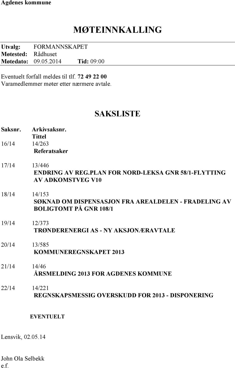 PLAN FOR NORD-LEKSA GNR 58/1-FLYTTING AV ADKOMSTVEG V10 18/14 14/153 SØKNAD OM DISPENSASJON FRA AREALDELEN - FRADELING AV BOLIGTOMT PÅ GNR 108/1 19/14 12/373