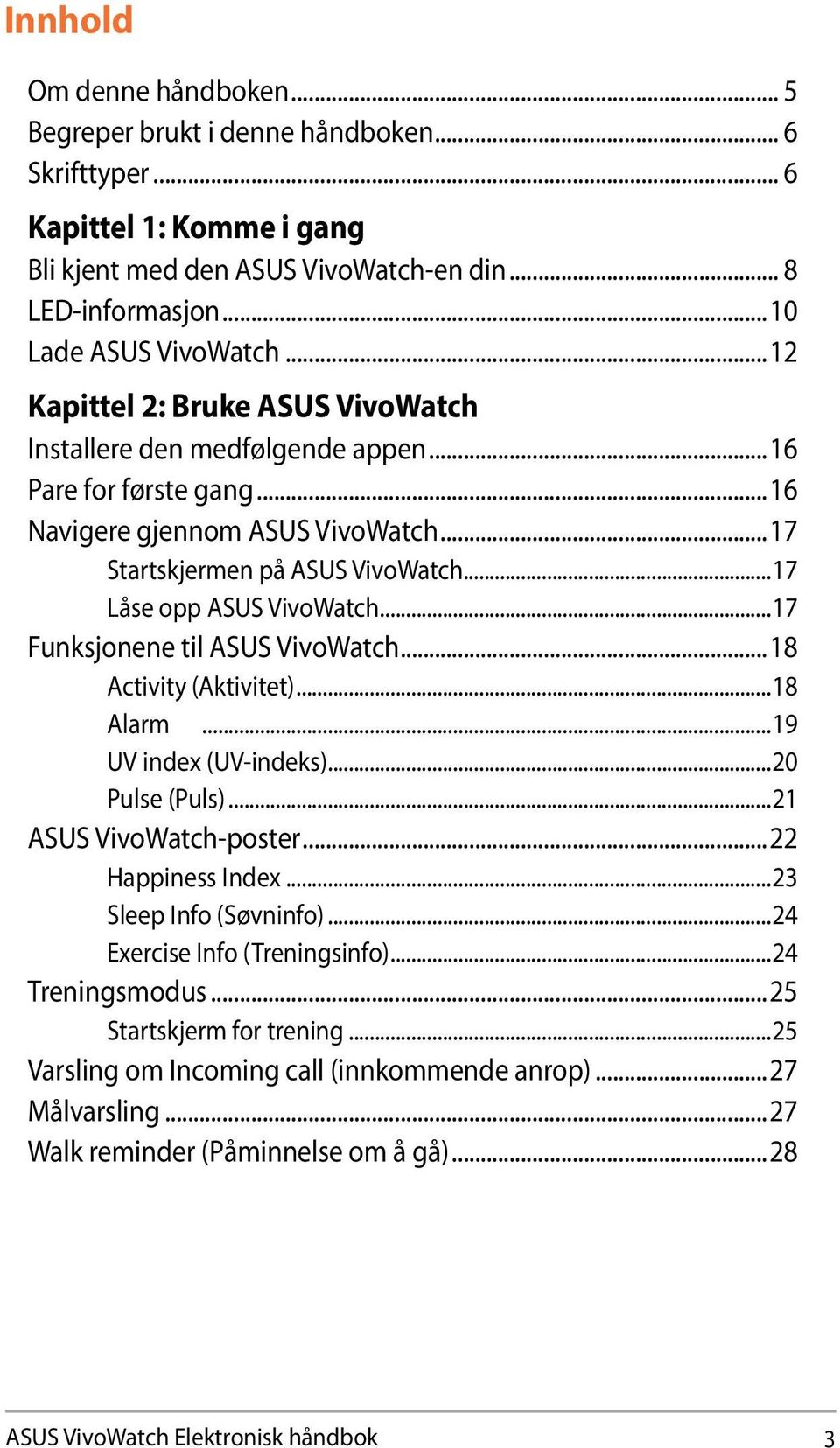 ..17 Funksjonene til ASUS VivoWatch...18 Activity (Aktivitet)...18 Alarm...19 UV index (UV-indeks)...20 Pulse (Puls)...21 ASUS VivoWatch-poster...22 Happiness Index...23 Sleep Info (Søvninfo).