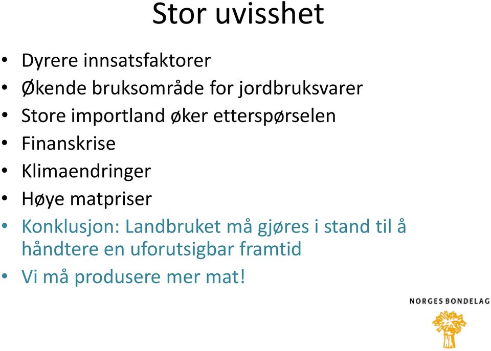 Klimaendringer Høye matpriser Konklusjon: Landbruket må gjøres i