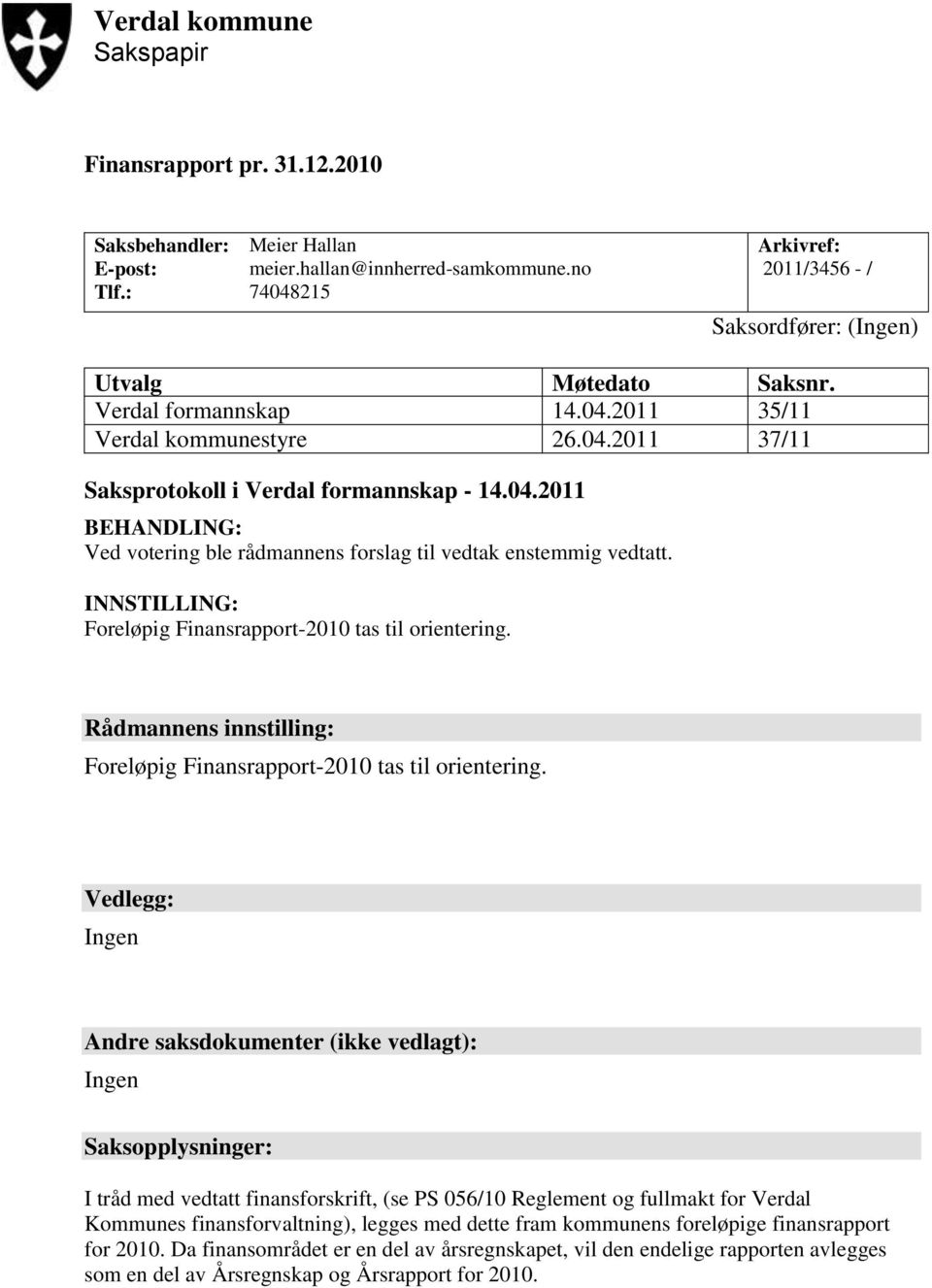 INNSTILLING: Foreløpig Finansrapport-21 tas til orientering. Rådmannens innstilling: Foreløpig Finansrapport-21 tas til orientering.