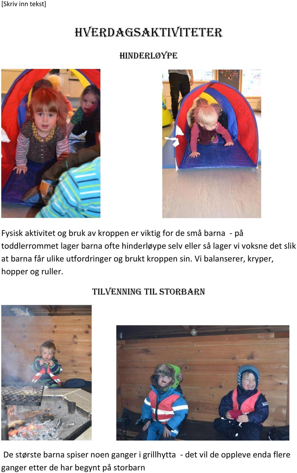 utfordringer og brukt kroppen sin. Vi balanserer, kryper, hopper og ruller.