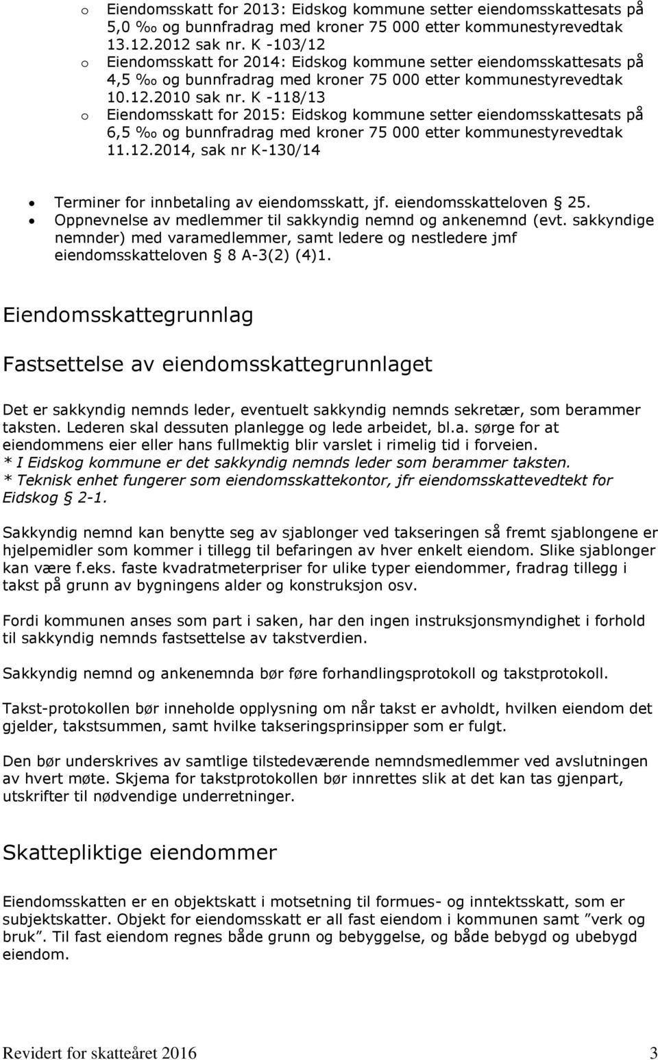 K -118/13 Eiendomsskatt for 2015: Eidskog kommune setter eiendomsskattesats på 6,5 og bunnfradrag med kroner 75 000 etter kommunestyrevedtak 11.12.