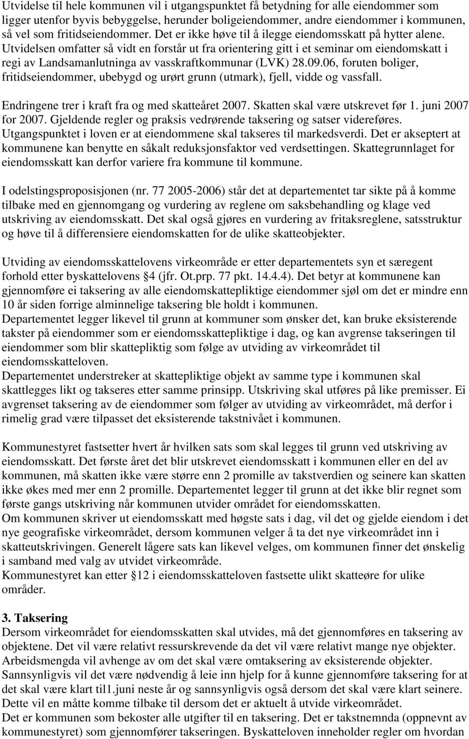 Utvidelsen omfatter så vidt en forstår ut fra orientering gitt i et seminar om eiendomskatt i regi av Landsamanlutninga av vasskraftkommunar (LVK) 28.09.