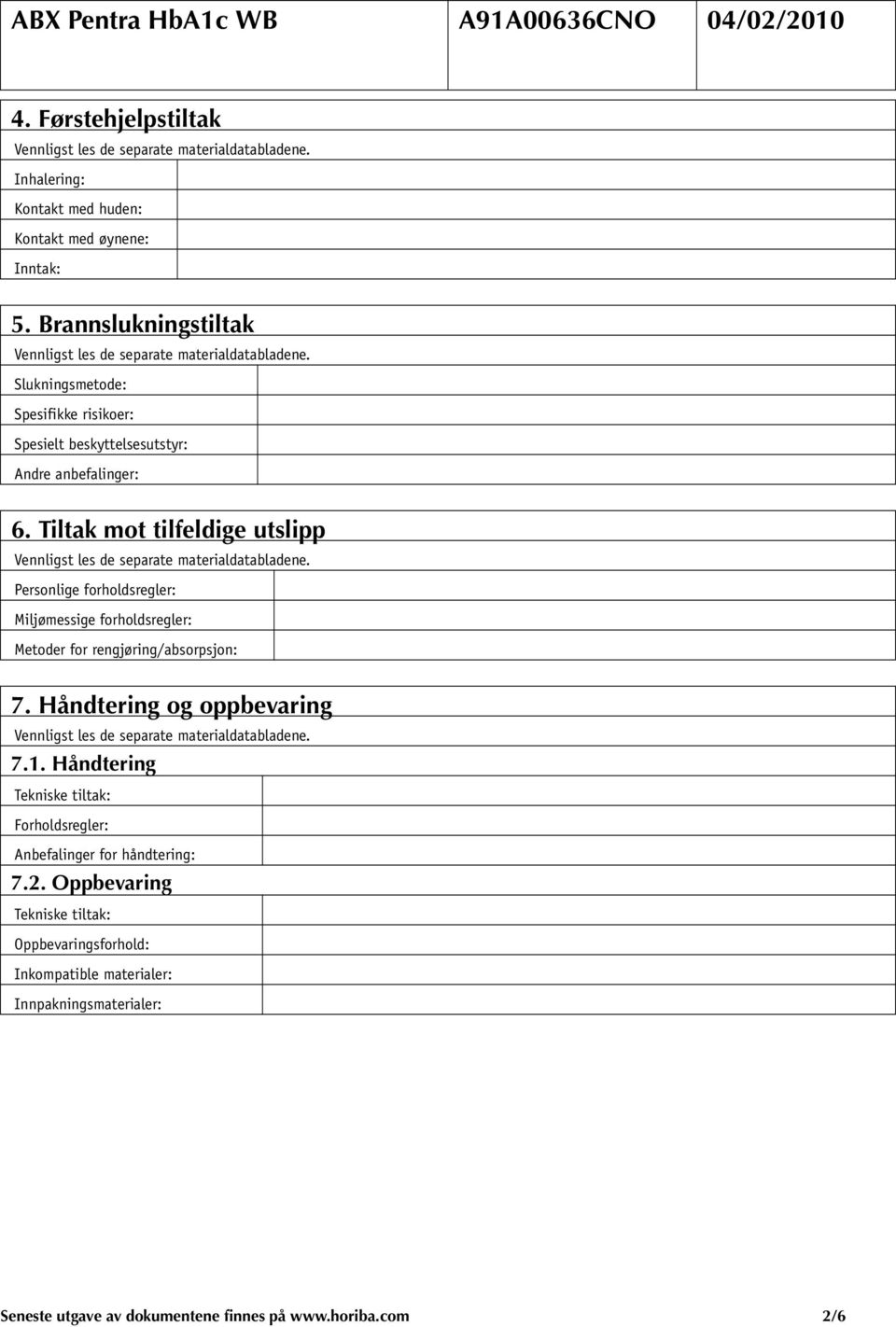 Tiltak mot tilfeldige utslipp Personlige forholdsregler: Miljømessige forholdsregler: Metoder for rengjøring/absorpsjon: 7.