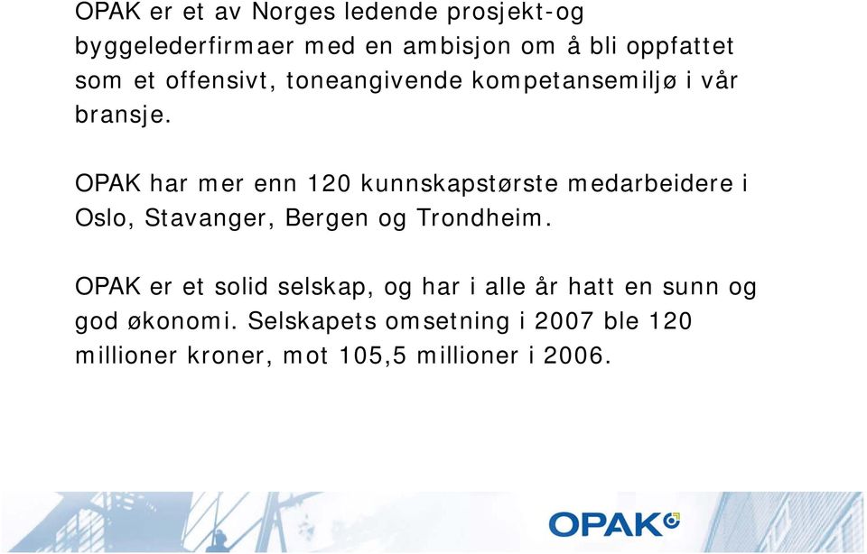 OPAK har mer enn 120 kunnskapstørste medarbeidere i Oslo, Stavanger, Bergen og Trondheim.