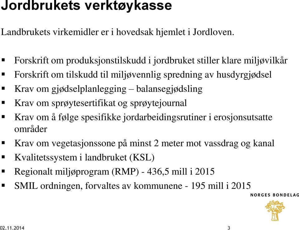 gjødselplanlegging balansegjødsling Krav om sprøytesertifikat og sprøytejournal Krav om å følge spesifikke jordarbeidingsrutiner i erosjonsutsatte