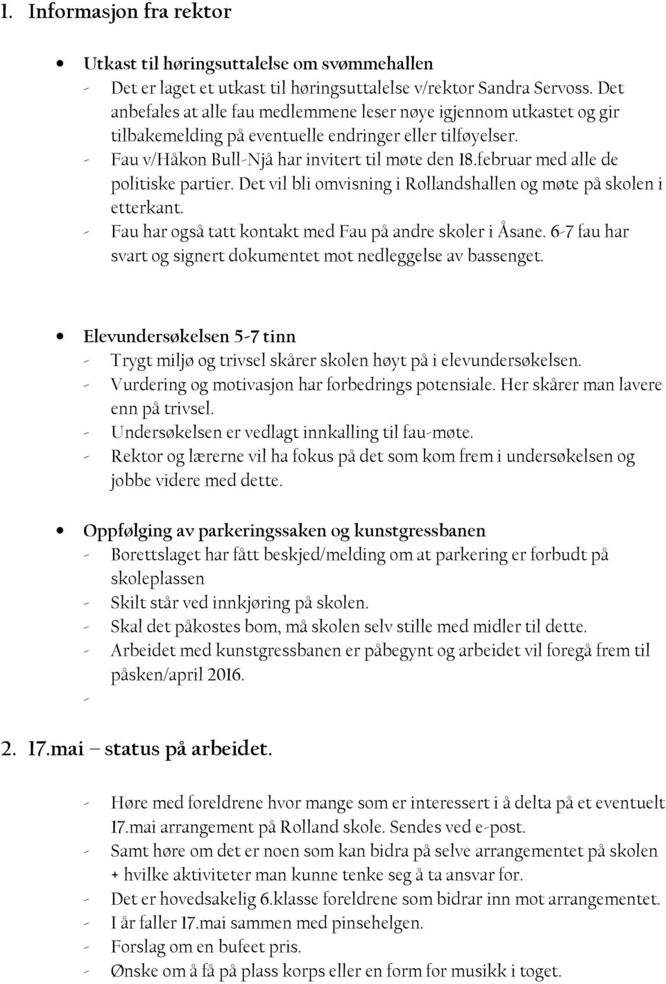 februar med alle de politiske partier. Det vil bli omvisning i Rollandshallen og møte på skolen i etterkant. - Fau har også tatt kontakt med Fau på andre skoler i Åsane.