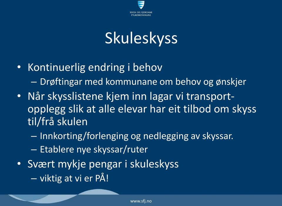 elevar har eit tilbod om skyss til/frå skulen Innkorting/forlenging og nedlegging