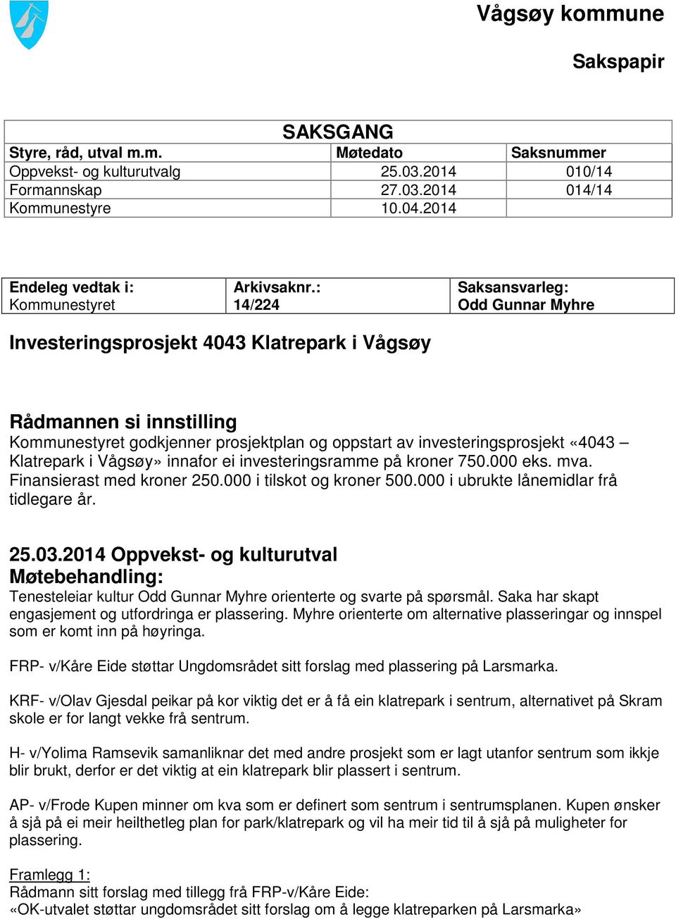 : 14/224 Saksansvarleg: Odd Gunnar Myhre Investeringsprosjekt 4043 Klatrepark i Vågsøy Rådmannen si innstilling Kommunestyret godkjenner prosjektplan og oppstart av investeringsprosjekt «4043