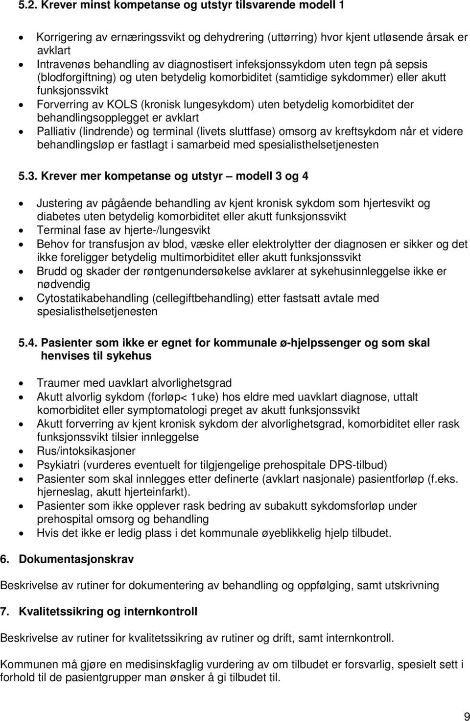 komorbiditet der behandlingsopplegget er avklart Palliativ (lindrende) og terminal (livets sluttfase) omsorg av kreftsykdom når et videre behandlingsløp er fastlagt i samarbeid med