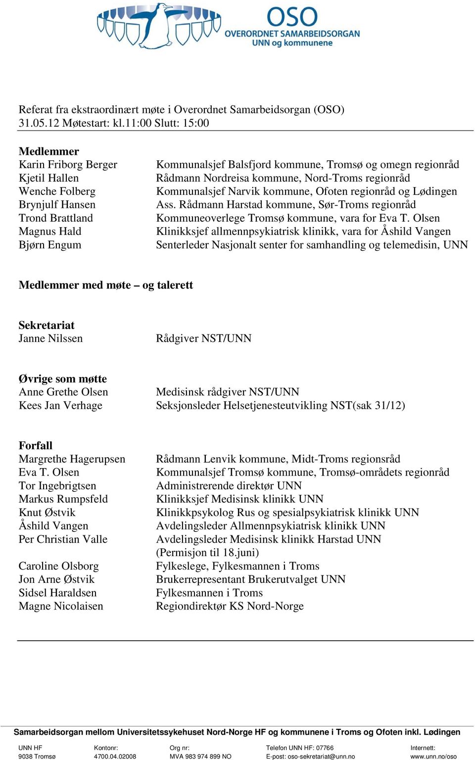 Rådmann Nordreisa kommune, Nord-Troms regionråd Kommunalsjef Narvik kommune, Ofoten regionråd og Lødingen Ass.