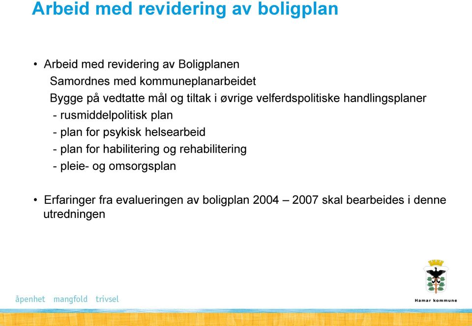 rusmiddelpolitisk plan - plan for psykisk helsearbeid - plan for habilitering og rehabilitering -