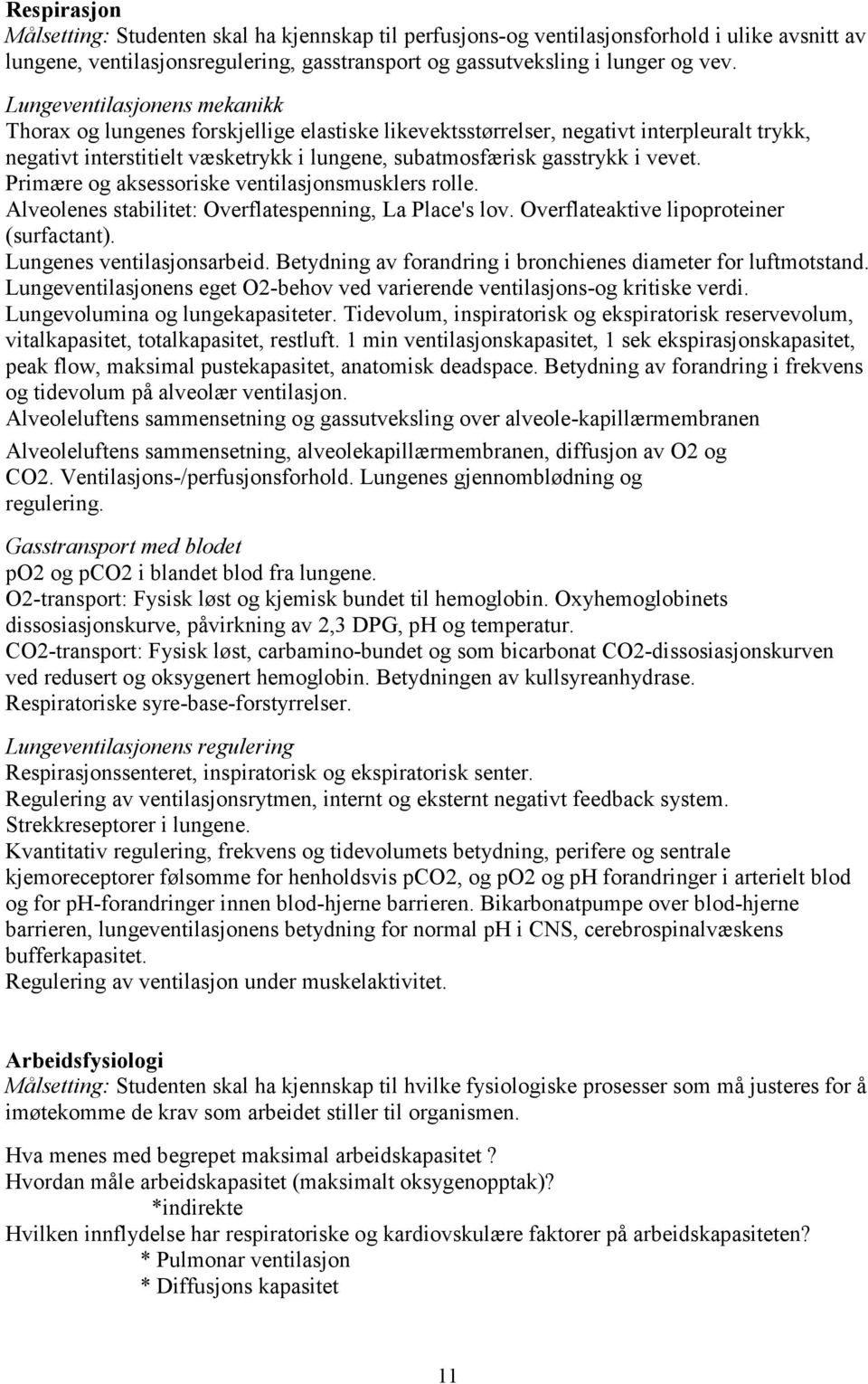 Primære og aksessoriske ventilasjonsmusklers rolle. Alveolenes stabilitet: Overflatespenning, La Place's lov. Overflateaktive lipoproteiner (surfactant). Lungenes ventilasjonsarbeid.