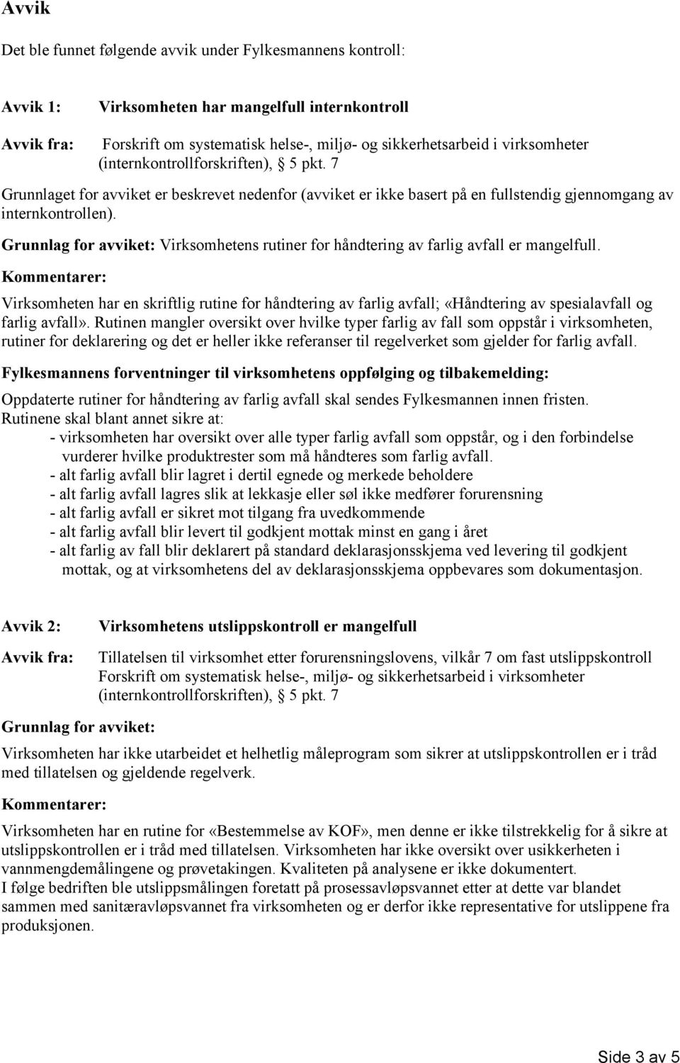 Grunnlag for avviket: Virksomhetens rutiner for håndtering av farlig avfall er mangelfull.