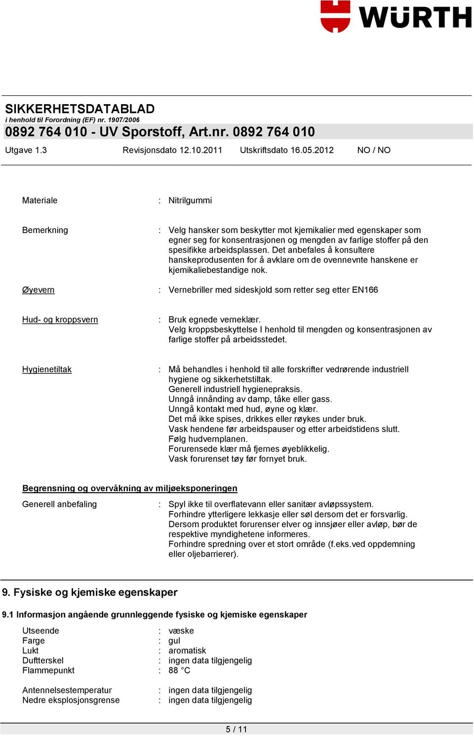 : Vernebriller med sideskjold som retter seg etter EN166 Hud- og kroppsvern : Bruk egnede verneklær.