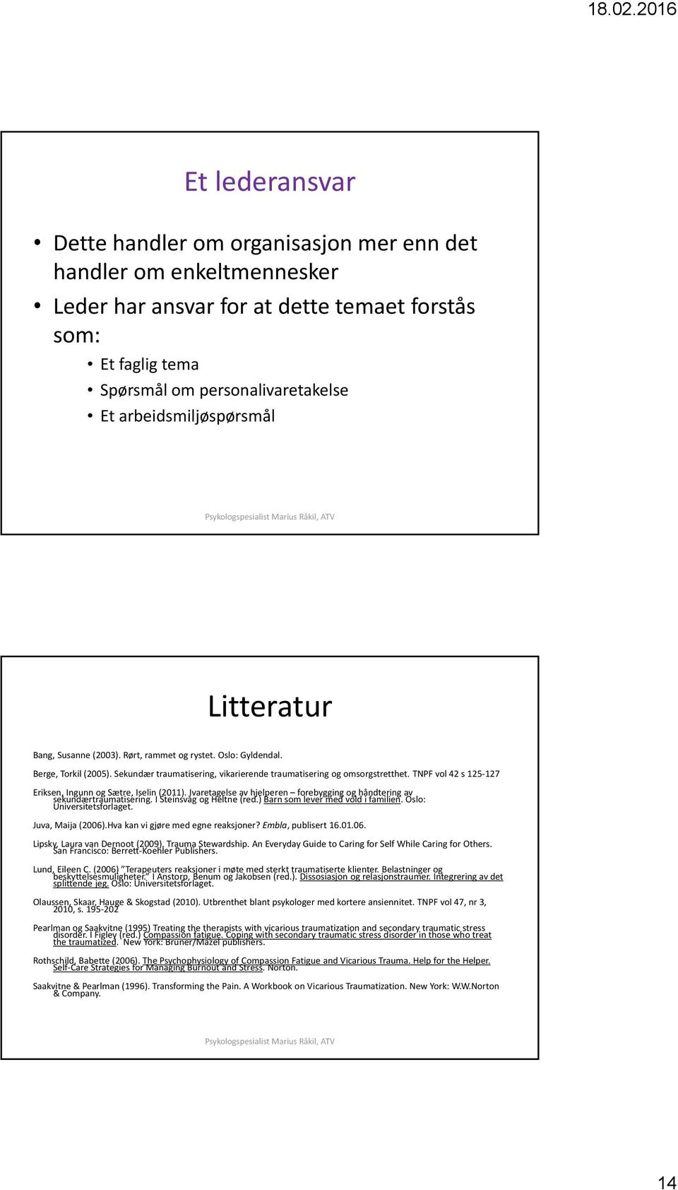 TNPF vol 42 s 125 127 Eriksen, Ingunn og Sætre, Iselin (2011). Ivaretagelse av hjelperen forebygging og håndtering av sekundærtraumatisering. I Steinsvåg og Heltne (red.