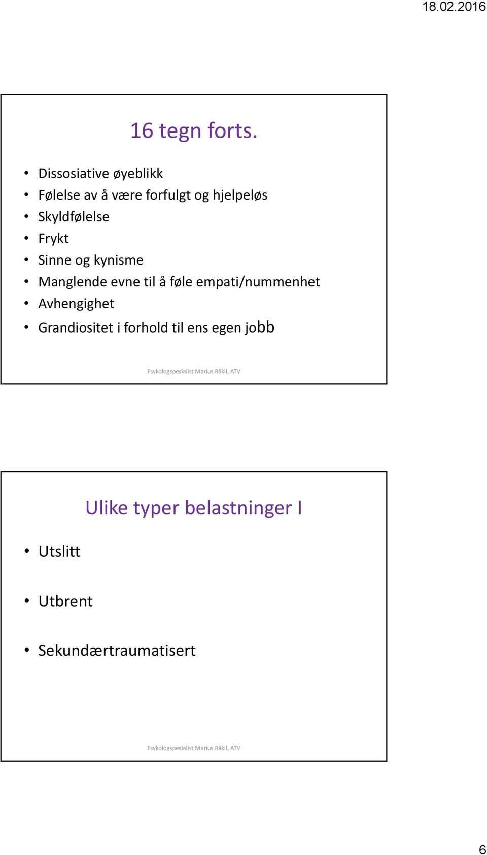 Skyldfølelse Frykt Sinne og kynisme Manglende evne til å føle