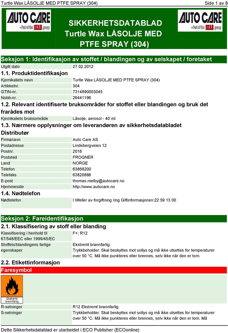 3. Nærmere opplysninger om leverandøren av sikkerhetsdatabladet Distributør Firmanavn Auto Care AS Postadresse Lindebergveien 12 Postnr.
