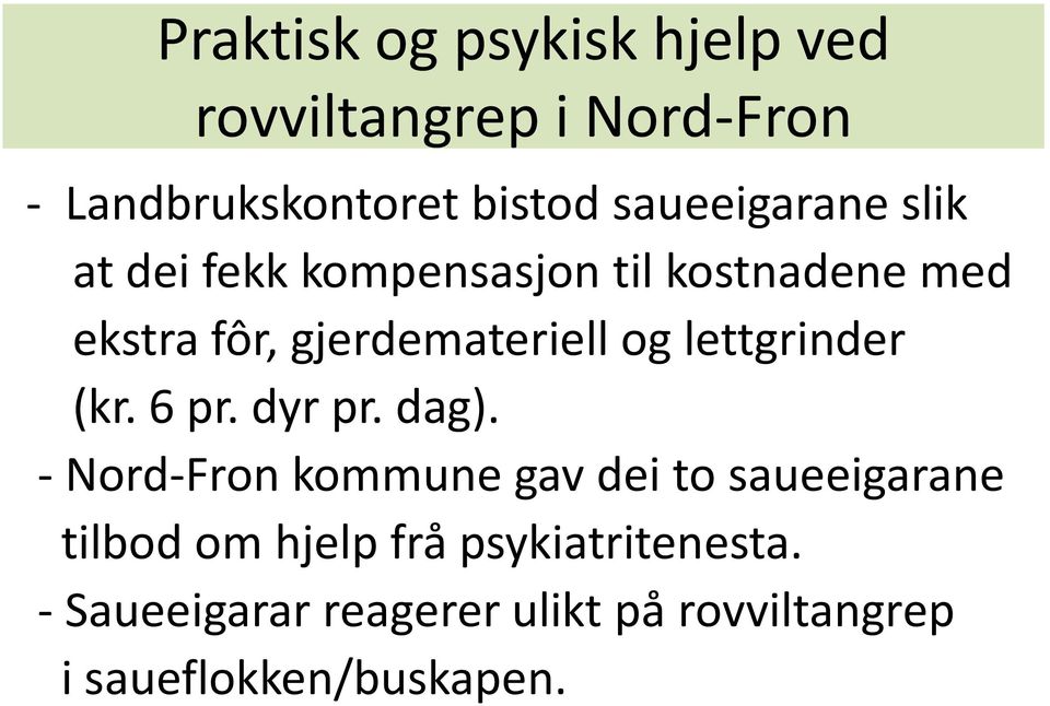 dag). - Nord-Fron kommune gav dei to saueeigarane tilbod om hjelp frå