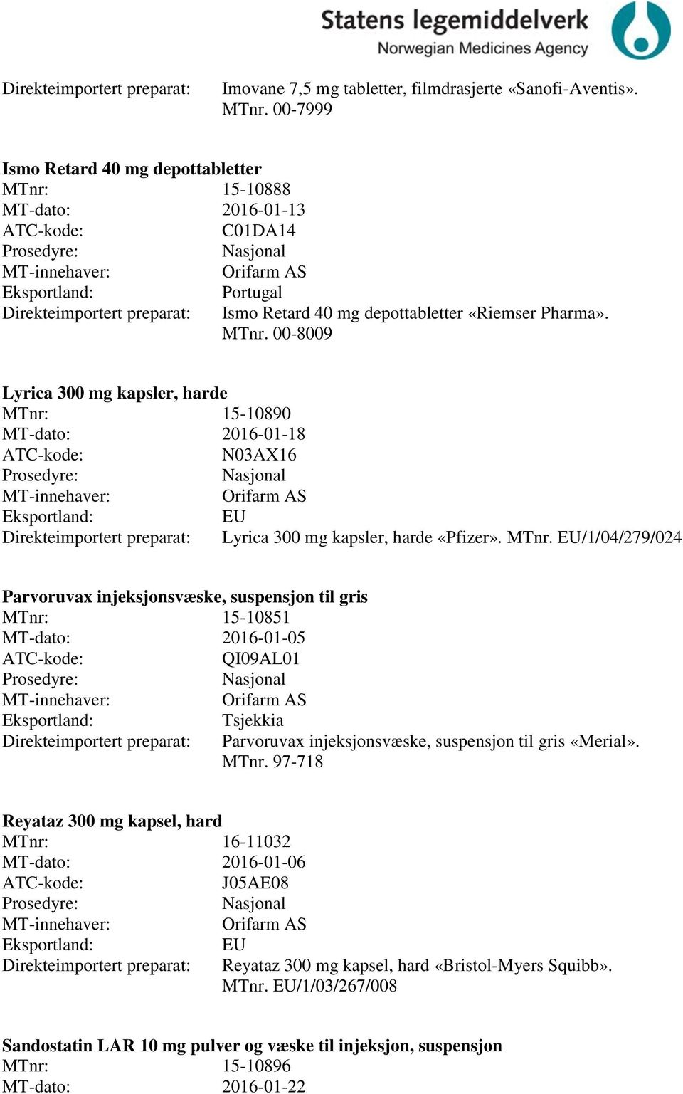 00-8009 Lyrica 300 mg kapsler, harde 15-10890 MT-dato: 2016-01-18 N03AX16 EU Lyrica 300 mg kapsler, harde «Pfizer». MTnr.