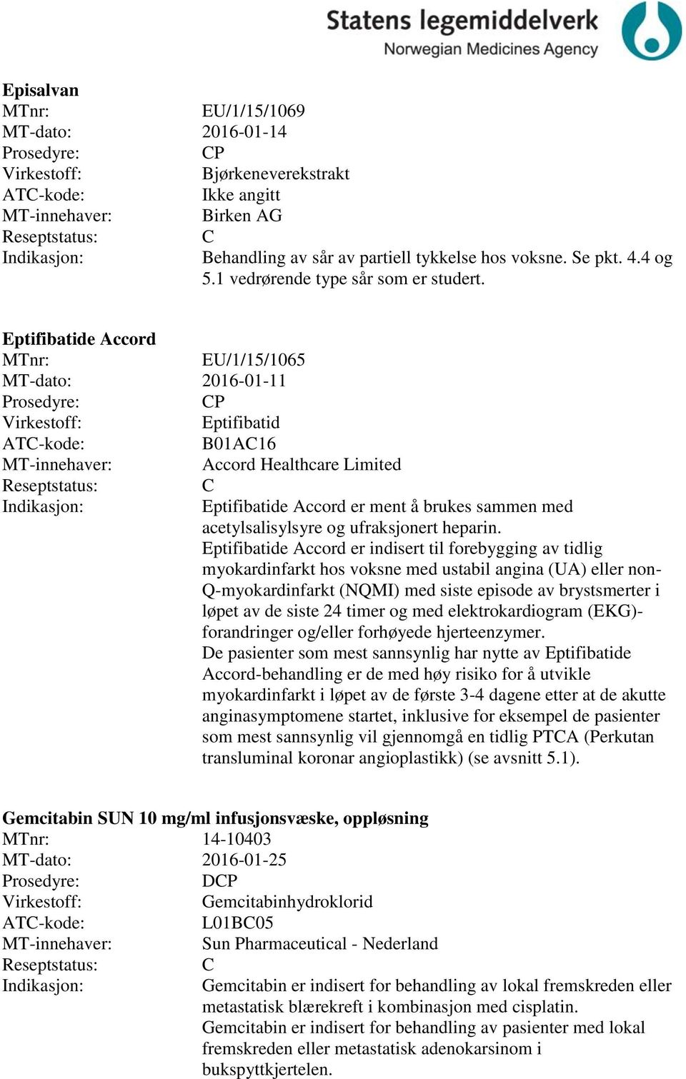 Eptifibatide Accord er indisert til forebygging av tidlig myokardinfarkt hos voksne med ustabil angina (UA) eller non- Q-myokardinfarkt (NQMI) med siste episode av brystsmerter i løpet av de siste 24