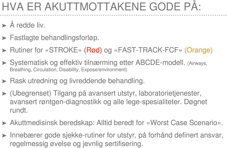 (Airways, Breathing, Circulation, Disability, Expose/environment) Rask utredning og livreddende behandling.