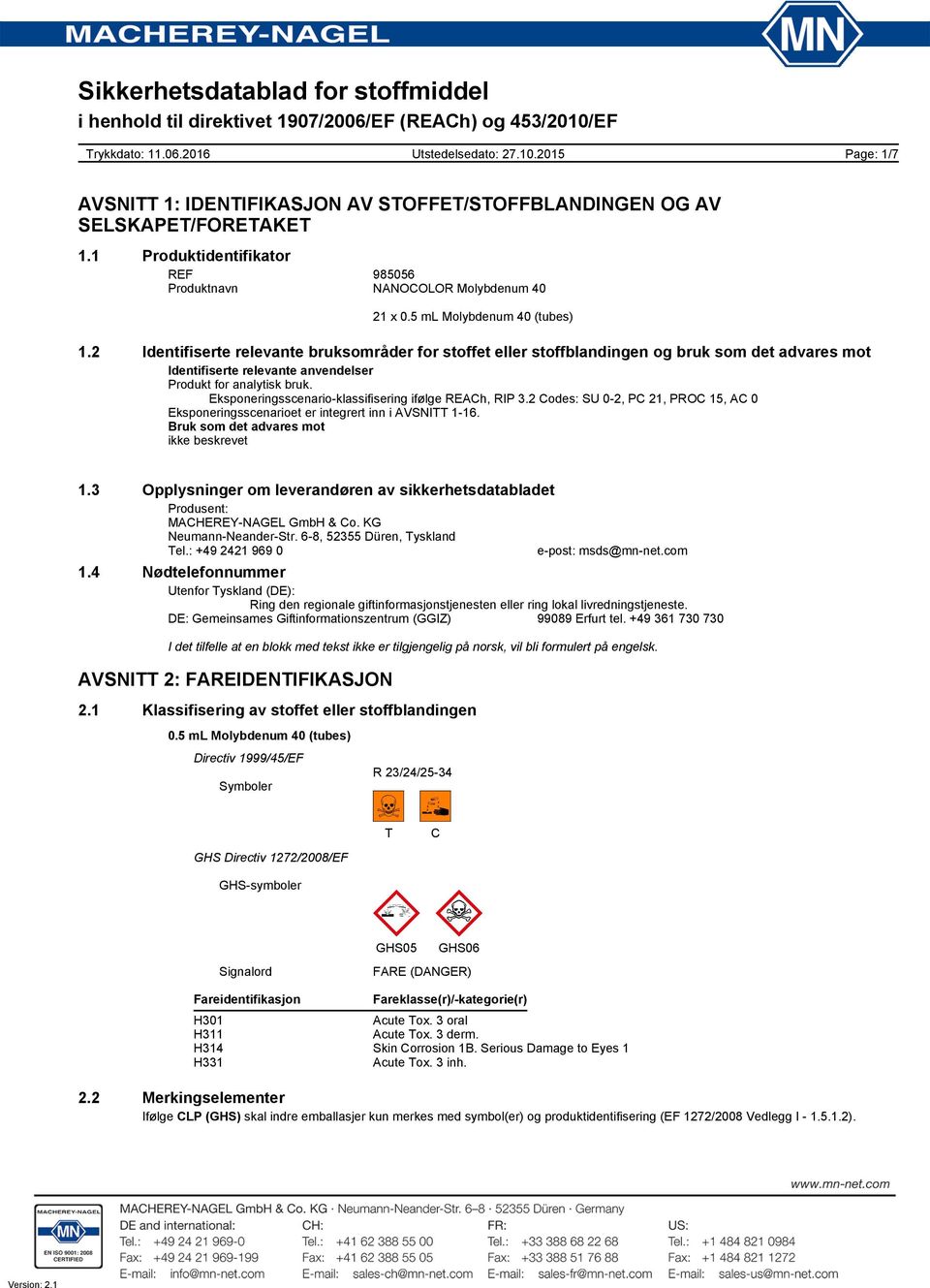 Eksponeringsscenario-klassifisering ifølge REACh, RIP 3.2 Codes: SU 0-2, PC 21, PROC 15, AC 0 Eksponeringsscenarioet er integrert inn i AVSNITT 1-16. Bruk som det advares mot ikke beskrevet 1.