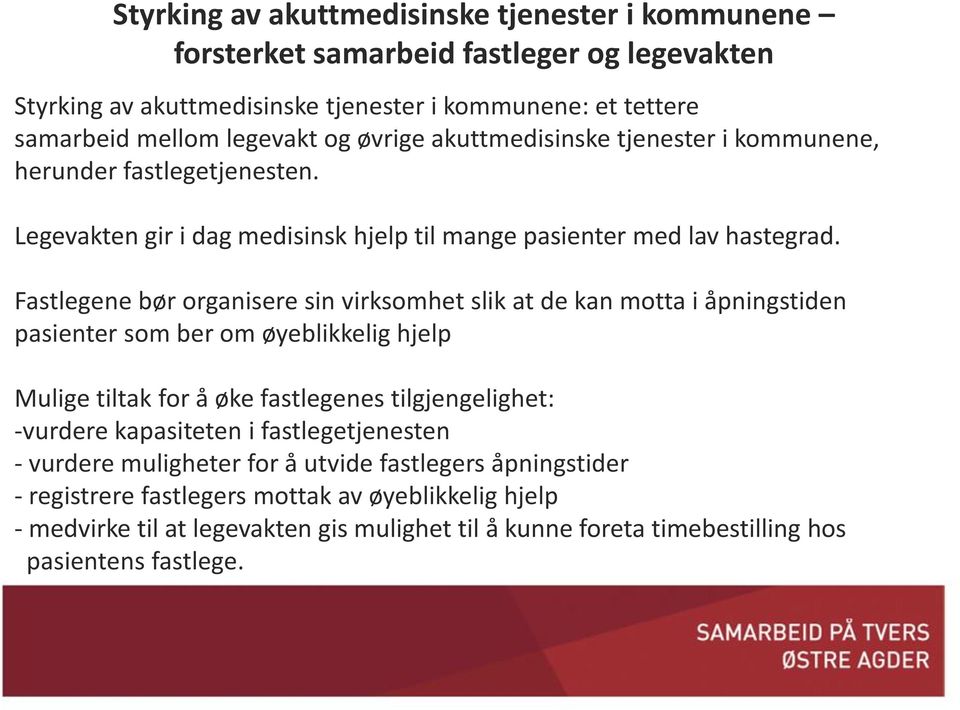 Fastlegene bør organisere sin virksomhet slik at de kan motta i åpningstiden pasienter som ber om øyeblikkelig hjelp Mulige tiltak for å øke fastlegenes tilgjengelighet: -vurdere