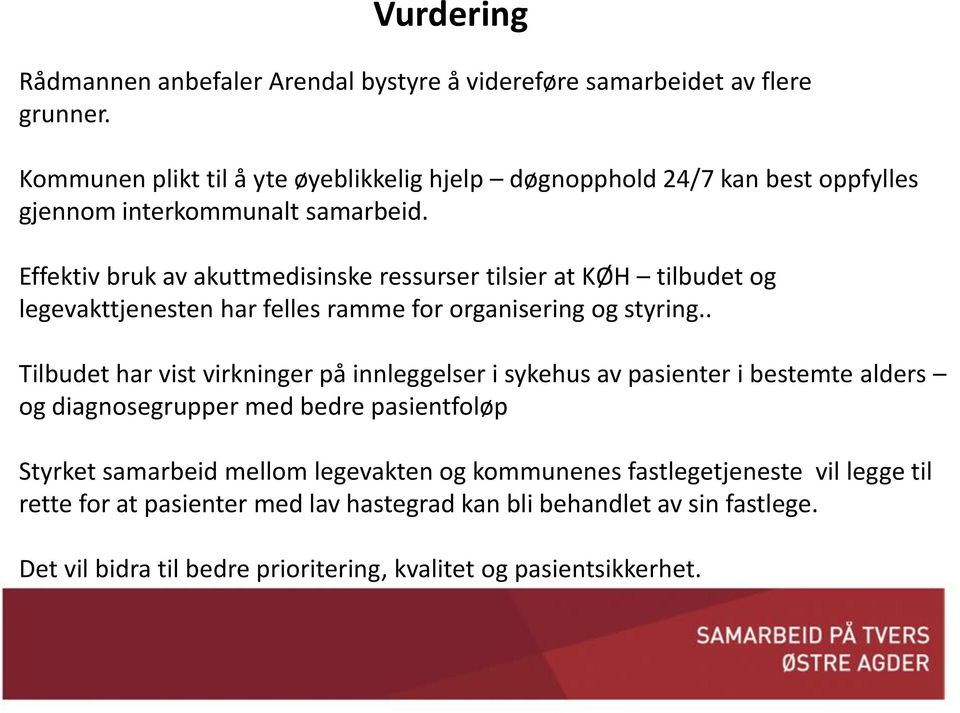 Effektiv bruk av akuttmedisinske ressurser tilsier at KØH tilbudet og legevakttjenesten har felles ramme for organisering og styring.