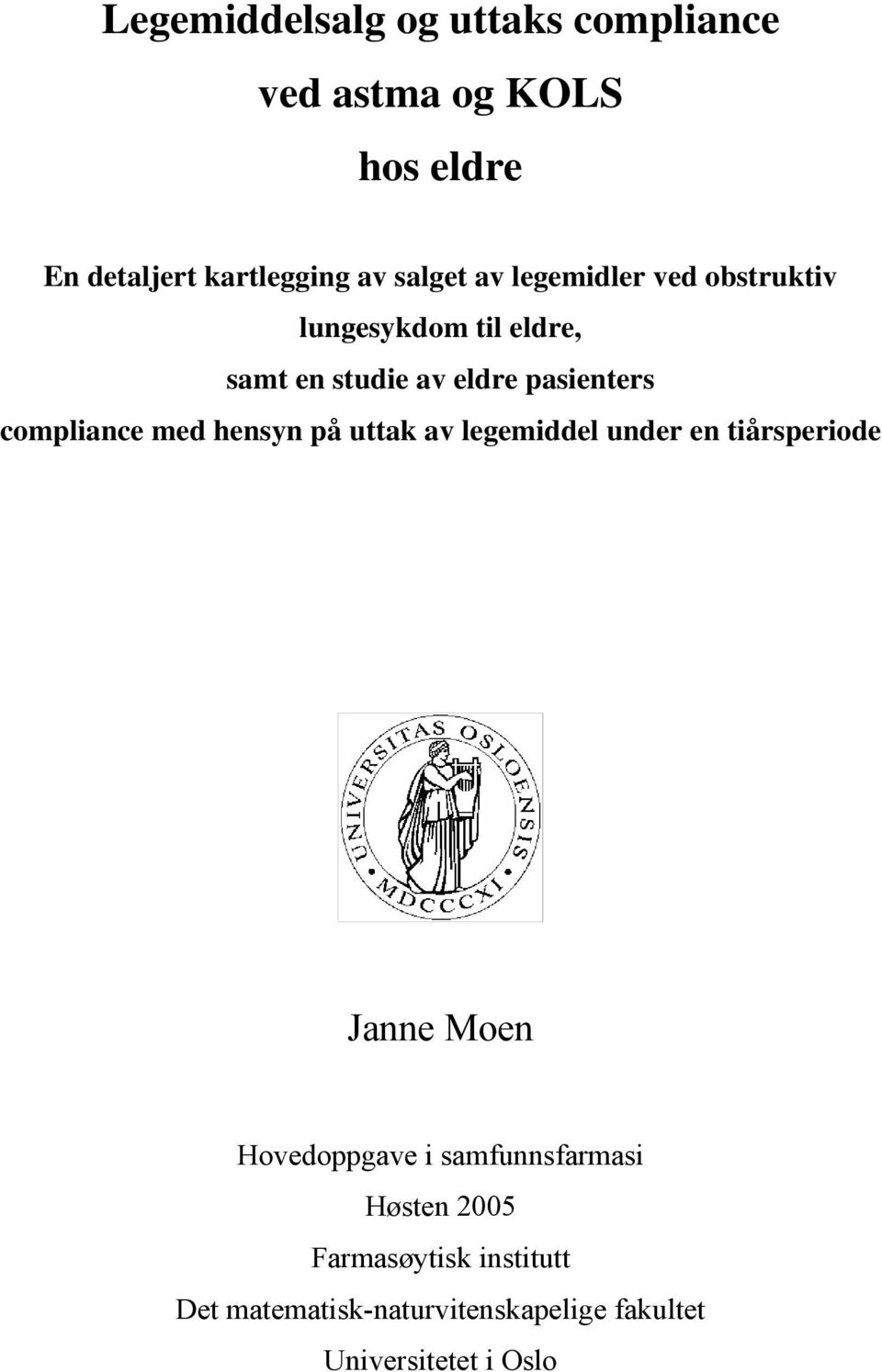med hensyn på uttak av legemiddel under en tiårsperiode Janne Moen Hovedoppgave i samfunnsfarmasi