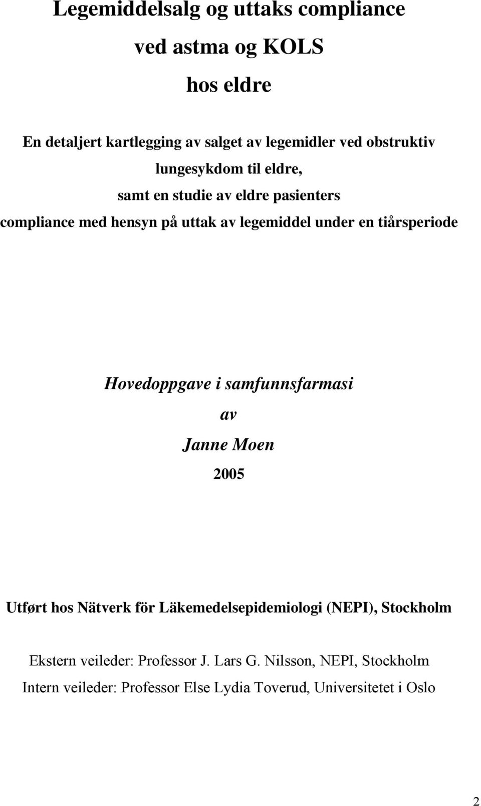 tiårsperiode Hovedoppgave i samfunnsfarmasi av Janne Moen 2005 Utført hos Nätverk för Läkemedelsepidemiologi (NEPI),