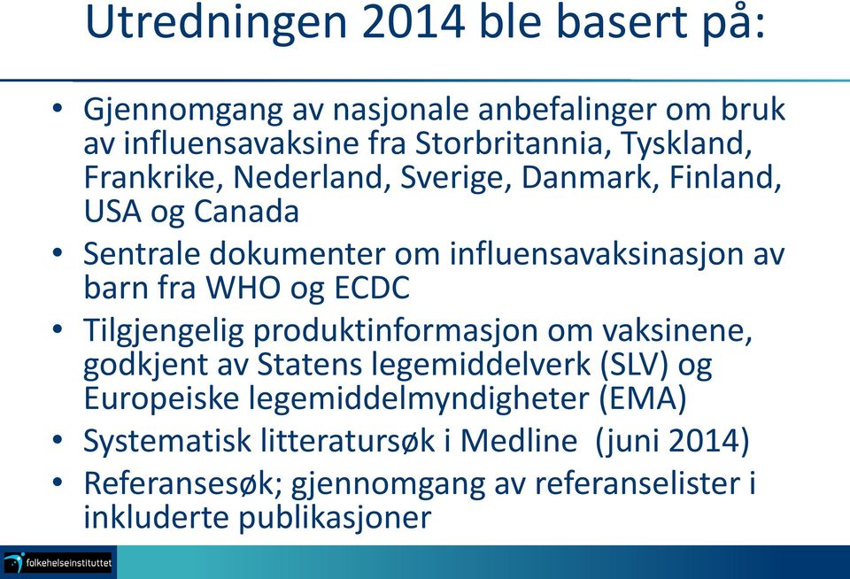 ECDC Tilgjengelig produktinformasjon om vaksinene, godkjent av Statens legemiddelverk (SLV) og Europeiske