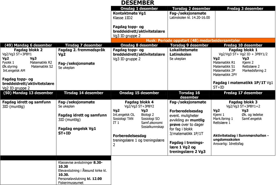 blokk 2 / ST+3PBY1 Fysikk 1 Matematikk R2 Øk.styring Matematikk S2 Int.engelsk AM Fagdag 2.