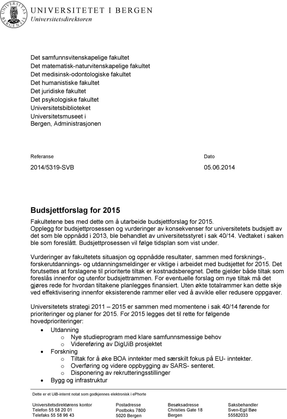 2014 Budsjettforslag for 2015 Fakultetene bes med dette om å utarbeide budsjettforslag for 2015.