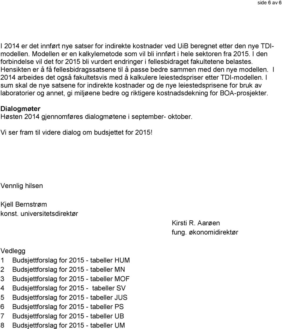 I 2014 arbeides det også fakultetsvis med å kalkulere leiestedspriser etter TDI-modellen.