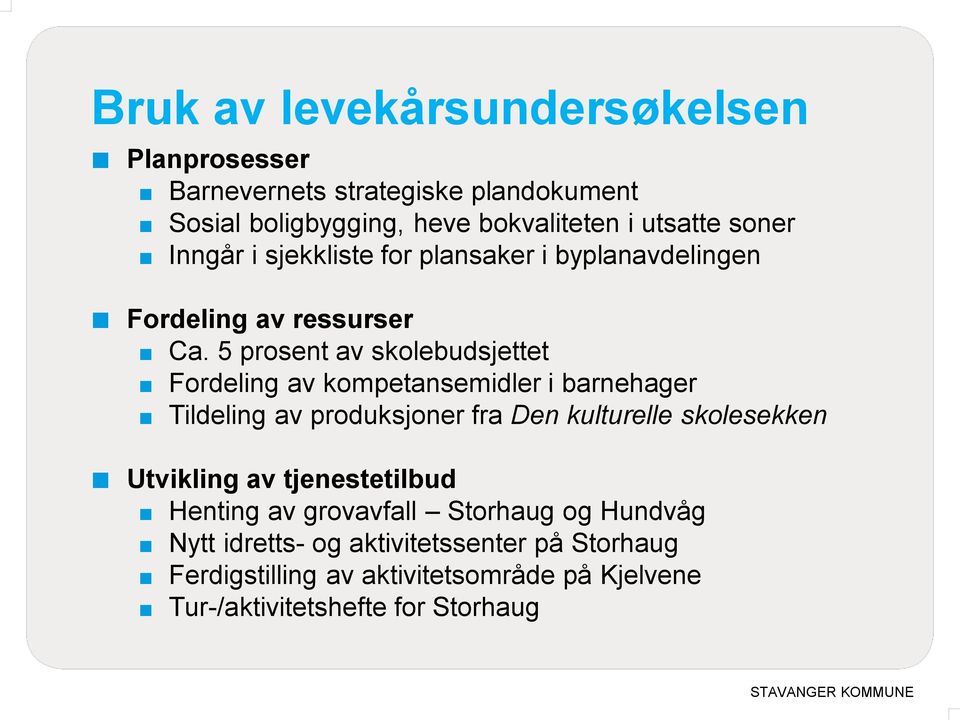 5 prosent av skolebudsjettet Fordeling av kompetansemidler i barnehager Tildeling av produksjoner fra Den kulturelle skolesekken