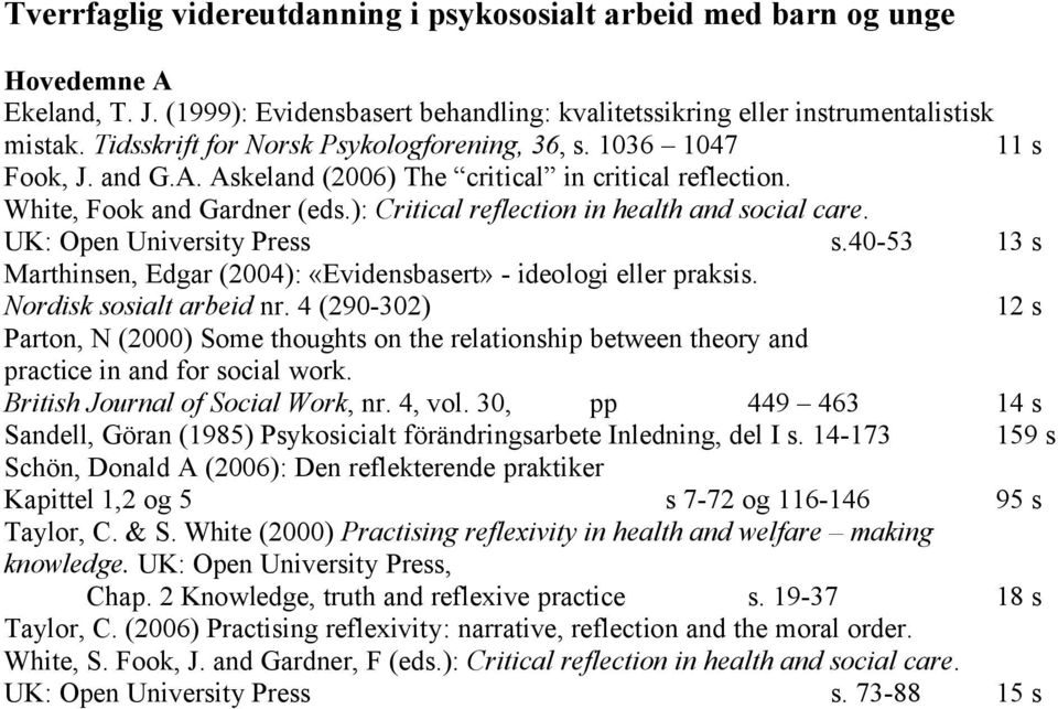 ): Critical reflection in health and social care. UK: Open University Press s.40-53 13 s Marthinsen, Edgar (2004): «Evidensbasert» - ideologi eller praksis. Nordisk sosialt arbeid nr.